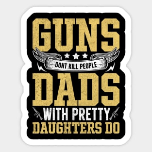 guns dont kill people dads with pretty daughters do Sticker